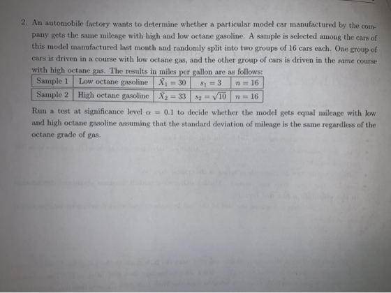2. An automobile factory wants to determine whether a particular model car manufactured by the com- pany gets the same mileag