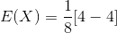 E(X)=\frac{1}{8}[4-4]