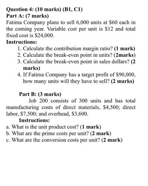 Question 4: (10 marks) (B1, C1) Part A: (7 marks) Fatima Company plans to sell 6,000 units at $60 each in the coming year. Va