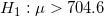 \small H_{1}:\mu>704.6
