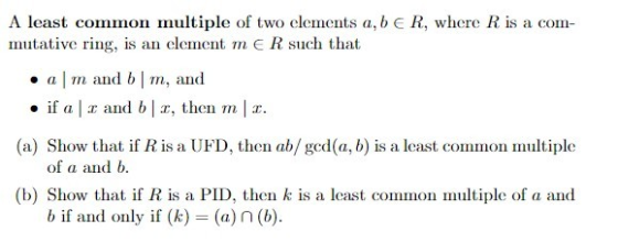 A least common multiple of two elements a, b ER, where R is a com- mutative ring, is an element me R such that • am and 6 m,