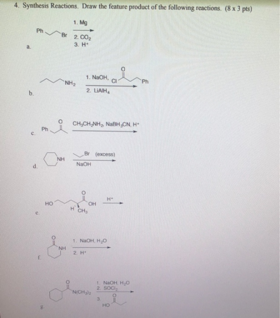 4. Synthesis Reactions. Draw the feature product of the following reactions. (8 x 3 pts) 1. Mg Ph Br 2. CO2 3. H a NH2 Ph 1.
