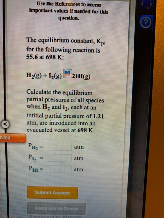 Use the References to access important values if needed for this question. The equilibrium constant, K P for the following re