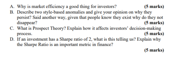 A. Why is market efficiency a good thing for investors? (5 marks) B. Describe two style-based anomalies and give your opinion