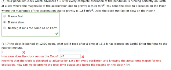 (a) Your pendulum clock which advances 1.0 s for every complete oscillation of the pendulum is running perfectly on Earth at