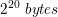 \small 2^{20} \;bytes