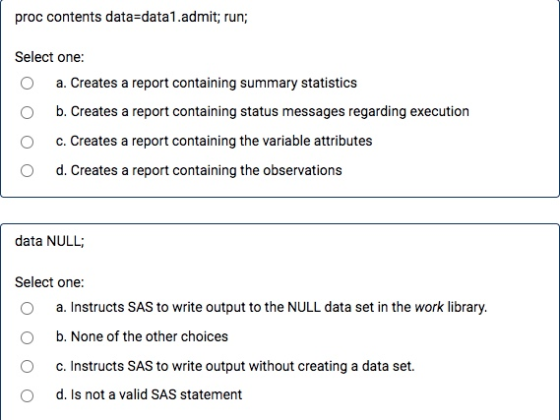 proc contents data-data1.admit; run; Select one: a. Creates a report containing summary statistics b. Creates a report contai