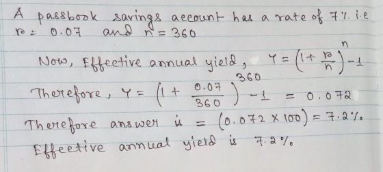 А 0.07 n=360 n Y = - )- 360 passbook sarings savings account has a rate of Fr.ie and Now, Effective annual yield, (1+ Therefo