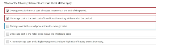 Which of the following statements are true? Check all that apply. | Overage cost is the total cost of excess inventory at the