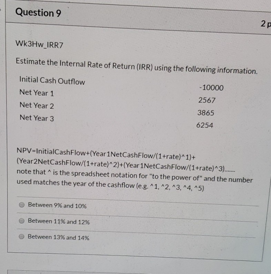 Question 9 2 p Wk3Hw_IRRZ Estimate the Internal Rate of Return (IRR) using the following information. Initial Cash Outflow Ne