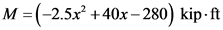 M=(-2.5x² +40x – 280) kip.ft
