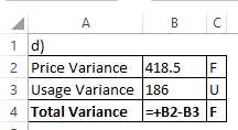 1 d) 2 Price Variance 418.5 3 Usage Variance 186 4 Total Variance -+B2-B3 F