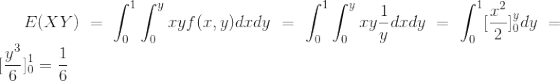 E(XY)=\int_{0}^{1}\int_{0}^{y}xyf(x,y)dxdy=\int_{0}^{1}\int_{0}^{y}xy\frac{1}{y}dxdy=\int_{0}^{1}[\frac{x^2}{2}]_0^ydy=[\frac{y^3}{6}]_0^1=\frac{1}{6}