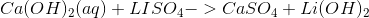 Ca(OH)_2(aq) +LISO_4 -> CaSO_4 + Li(OH)_2