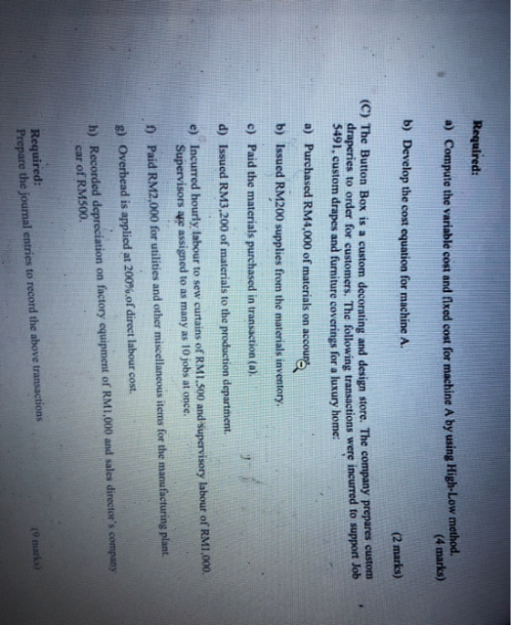 Required: a) Compute the variable cost and fixed cost for machine A by using High-Low method. (4 marks) b) Develop the cost e
