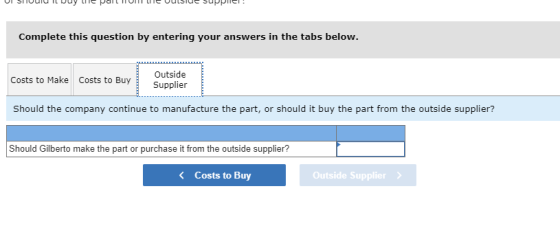 Complete this question by entering your answers in the tabs below. Outside Costs to Make Costs to Buy Supplier Should the com