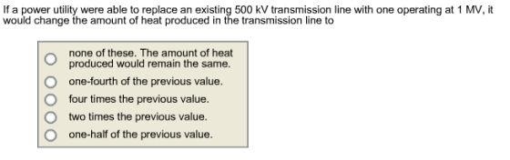 Image for If a power utility were able to replace an existing 500 kV transmission line with one operating at 1 MV, it wo