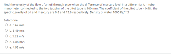 Find the velocity of the flow of an oil through pipe when the difference of mercury level in a differential U - tube manomete