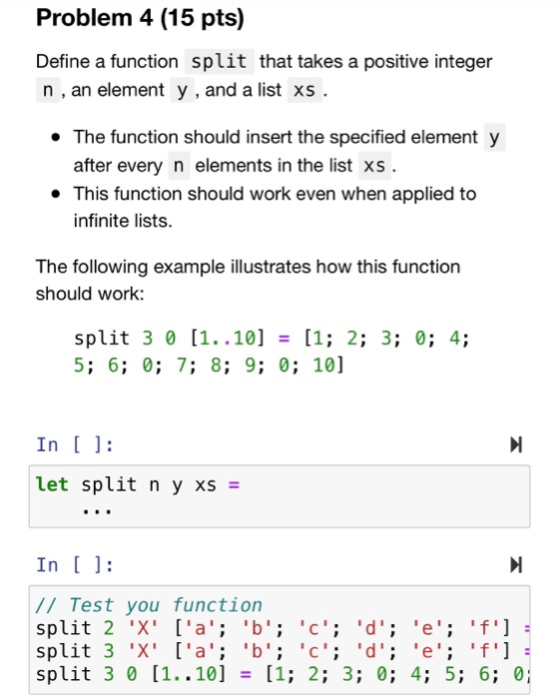 Problem 4 (15 pts) Define a function split that takes a positive integer n, an element y, and a list xs. • The function shoul