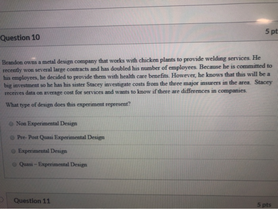 5 pt Question 10 Brandon owns a metal design company that works with chicken plants to provide welding services. He recently