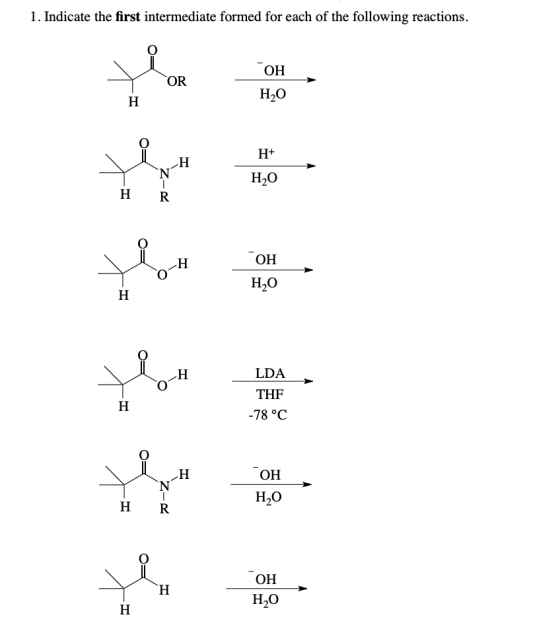1. Indicate the first intermediate formed for each of the following reactions. COH YOR HO H+ -z HO H Ý ГОН HO BO-H LDA THF -7