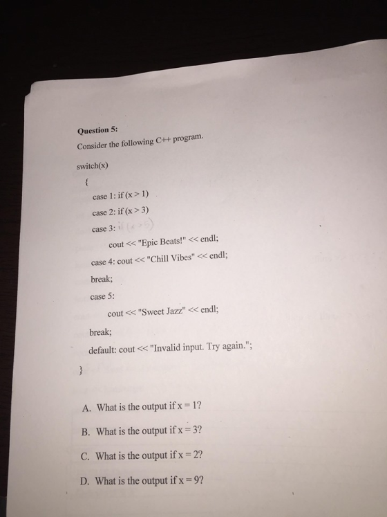 Question 5: Consider the following C++ program. switch(x) case 1: if (x > 1) case 2: if (x > 3) case 3: cout<<Epic Beats! <