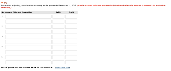 (a) Prepare any adjusting journal entries necessary for the year ended December 31, 2017. (Credit account titles are automati