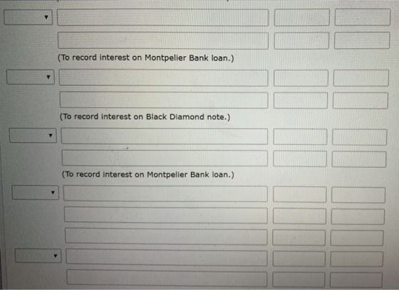 (To record interest on Montpelier Bank loan.) (To record interest on Black Diamond note.) (To record interest on Montpelier B