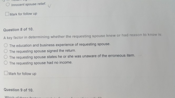 Innocent spouse relief Mark for follow up Question 8 of 10. A key factor in determining whether the requesting spouse knew or