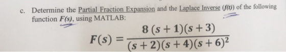 c. Determine the Partial Fraction Expansion and the Laplace Inverse) of the following ace Inverse (fo)) of the following func