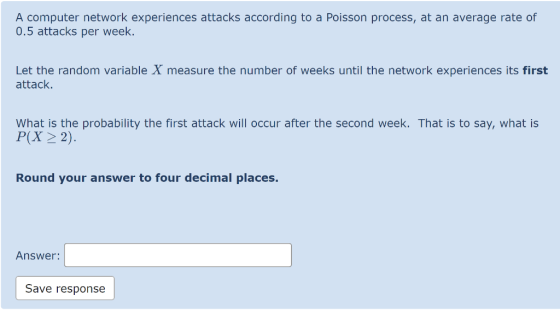 A computer network experiences attacks according to a Poisson process, at an average rate of 0.5 attacks per week. Let the ra