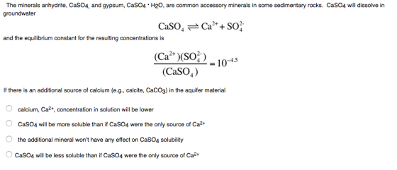 The minerals anhydrite, CaSO4, and gypsum, CaS04 . H20, are common accessory minerals in some sedimentary rocks. CaS04 will d