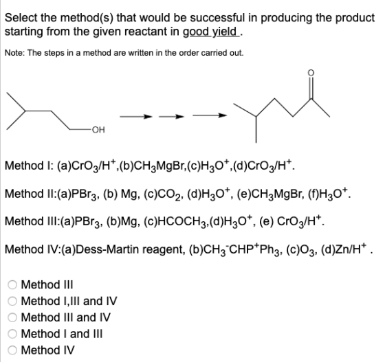 Select the method(s) that would be successful in producing the product starting from the given reactant in good yield. Note: