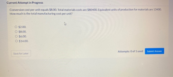 Current Attempt in Progress Conversion cost per unit equals $8.00. Total materials costs are $80400. Equivalent units of prod