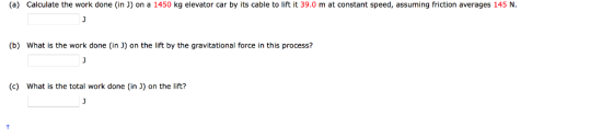 (a) Calculate the work done (in J) on a 1450 kg elevator car by its cable to lift it 39.0 m at constant speed, assuming frict
