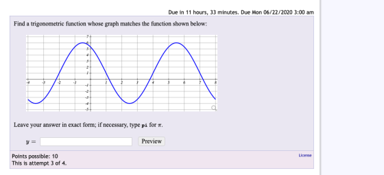 Due in 11 hours, 33 minutes. Due Mon 06/22/2020 3:00 am Find a trigonometric function whose graph matches the function shown