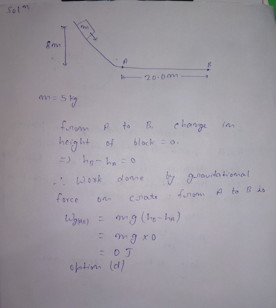 Solm 8m k 20.oom - m = 5 kg ne from A to B change in height of block = 0. = hon ha=0 .: work done by gravitational force on c