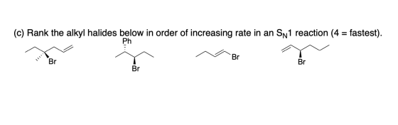 (c) Rank the alkyl halides below in order of increasing rate in an Sn1 reaction (4 = fastest). Br