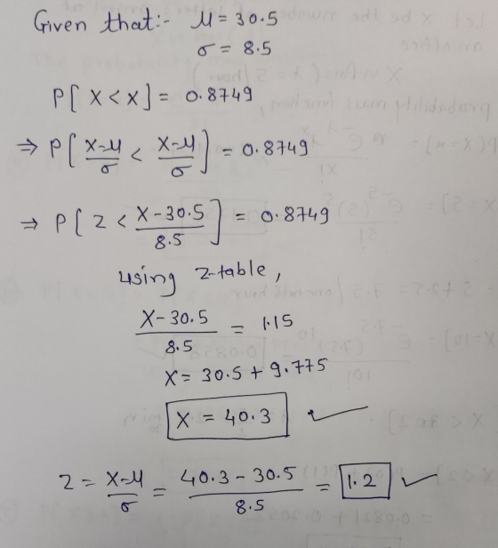 to 6.8749 darot tom Hilidadera Given that: M = 30.5 doure added = 8.5 P[ x<x] = 0.8749 -> P ( x < xodu) 08743 + P(Z < X-30.5)