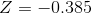 Z= -0,385