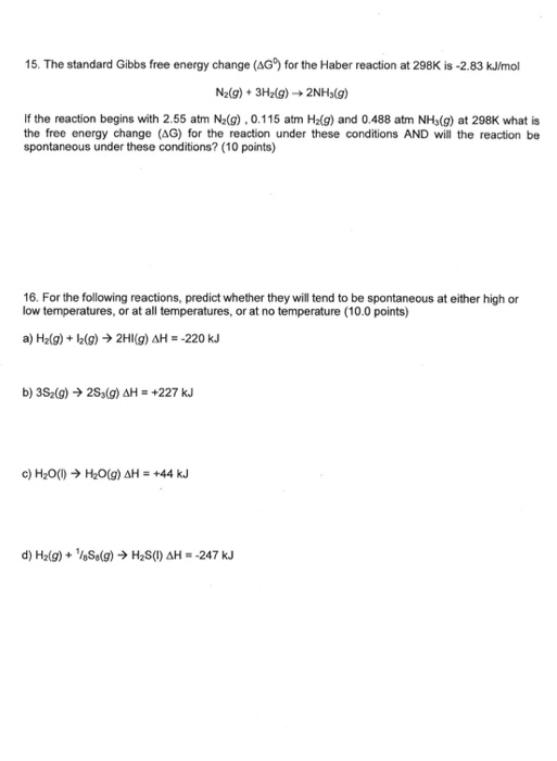 15. The standard Gibbs free energy change (AG%) for the Haber reaction at 298K is -2.83 kJ/mol N2(g) + 3H2(g) + 2NH3(g) If th