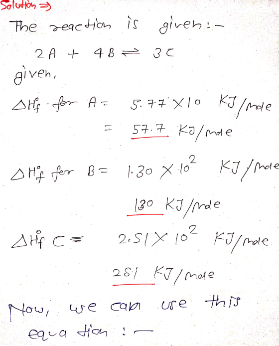 Solution The regetion is given: - 2A + 4 B 30 given, OHS for A= 5.77X10 KJ/mole 57.7. Kolme 1:1 102 KJ/mole e orf for B= 1.30