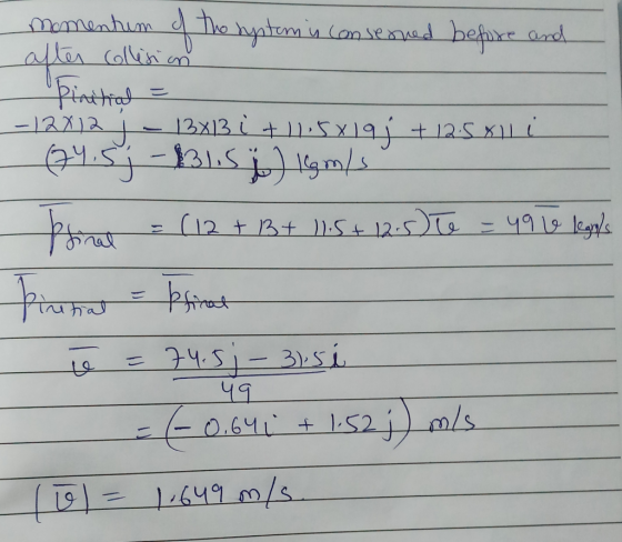 momentum of the system in conserved before and after collision Pinitial = -12X12 1 - 13813 i +11,5 x 19+125 XIL (74.5 ; - $31