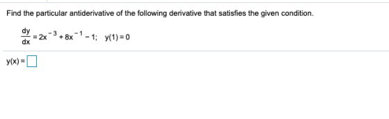 Find the particular antiderivative of the following derivative that satisfies the given condition. dy dx -3 = 2x + 8x - 1; y(