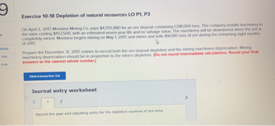 Exercise 10-18 Depletion of natural resources LO P1, P3 On April 2, 2017, Montana Mining Co. pays $4.755,880 for an ore depos