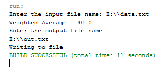 Enter the input file name: E:Vdata.txt Weighted Average 40.0 Enter the output file name E:llout.txt Writing to file BUILD SUC