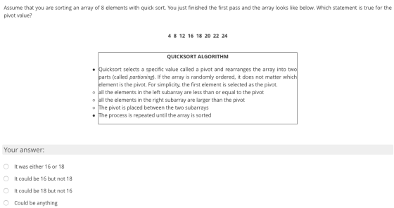Assume that you are sorting an array of 8 elements with quick sort. You just finished the first pass and the array looks like