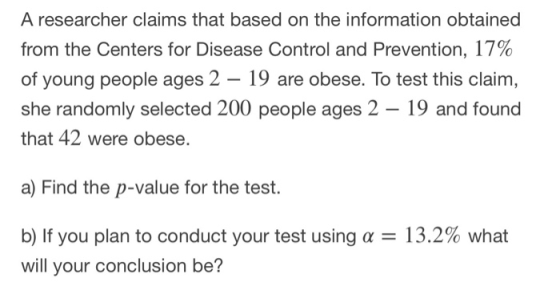 A researcher claims that based on the information obtained from the Centers for Disease Control and Prevention, 17% of young