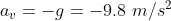 ay = -9= -9.8 m/s2