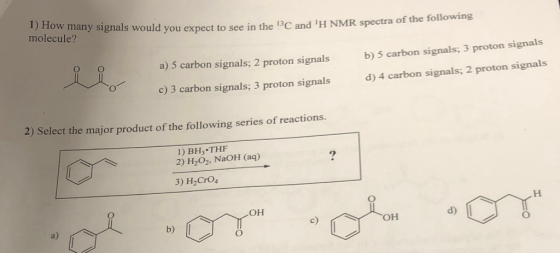 1) How many signals would you expect to see molecule? would you expect to see in the 13C and H NMR spectra of the following